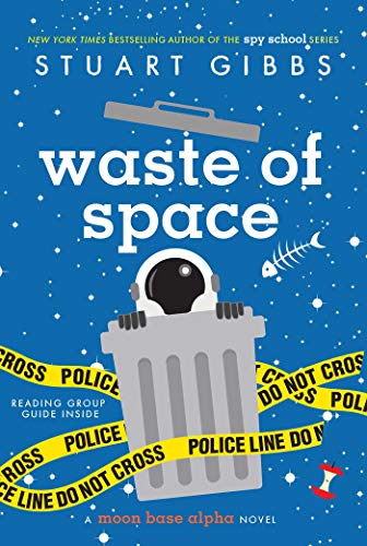 Read Waste of Space (Moon Base Alpha), written by Stuart Gibbs Read Waste of Space (Moon Base Alpha), written by Stuart Gibbs