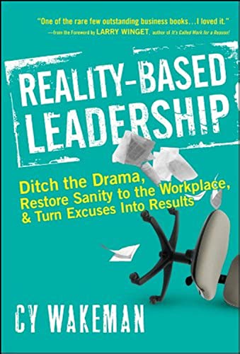 Read Reality-Based Leadership: Ditch the Drama, Restore Sanity to the Workplace, and Turn Excuses into Results, written by Cy Wakeman Read Reality-Based Leadership: Ditch the Drama, Restore Sanity to the Workplace, and Turn Excuses into Results, written by Cy Wakeman