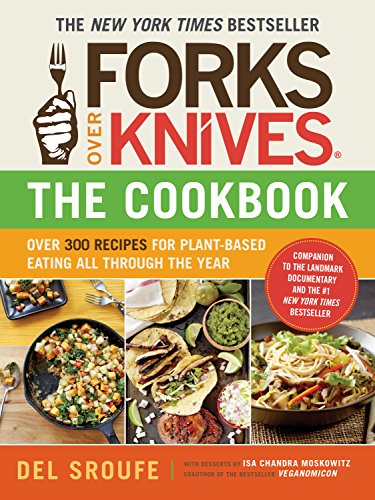 Read Forks Over Knives?The Cookbook: Over 300 Simple and Delicious Plant-Based Recipes to Help You Lose Weight, Be Healthier, and Feel Better Every Day, written by Del Sroufe Read Forks Over Knives?The Cookbook: Over 300 Simple and Delicious Plant-Based Recipes to Help You Lose Weight, Be Healthier, and Feel Better Every Day, written by Del Sroufe