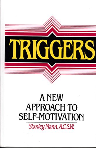 Read TRIGGERS: A New Approach to Self-Motivation, written by Stanley Mann Read TRIGGERS: A New Approach to Self-Motivation, written by Stanley Mann