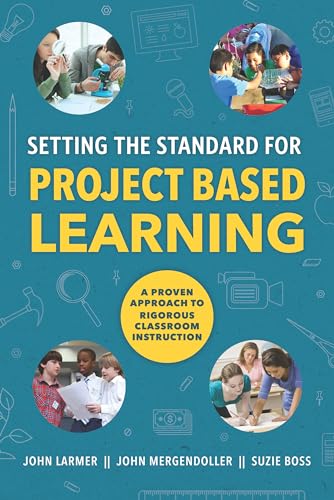 Read Setting the Standard for Project Based Learning, written by John Larmer; John Mergendoller; Suzie Boss Read Setting the Standard for Project Based Learning, written by John Larmer; John Mergendoller; Suzie Boss