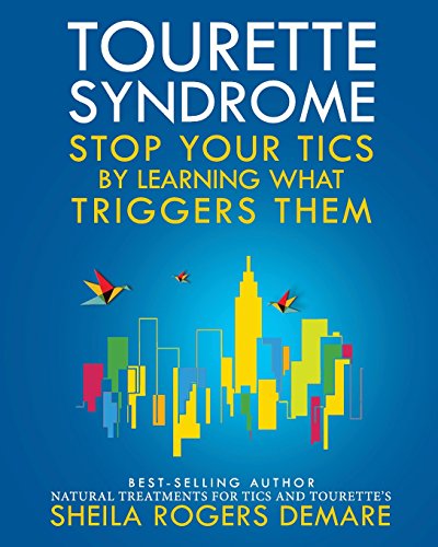 Read Tourette Syndrome: Stop Your Tics by Learning What Triggers Them, written by Sheila Rogers DeMare Read Tourette Syndrome: Stop Your Tics by Learning What Triggers Them, written by Sheila Rogers DeMare