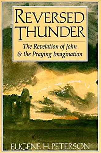 Read Reversed Thunder: The Revelation of John and the Praying Imagination, written by Eugene H. Peterson Read Reversed Thunder: The Revelation of John and the Praying Imagination, written by Eugene H. Peterson