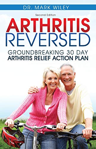 Read Arthritis Reversed: 30 Days to Lasting Relief from Joint Pain and Arthritis, written by Mark V Wiley Read Arthritis Reversed: 30 Days to Lasting Relief from Joint Pain and Arthritis, written by Mark V Wiley