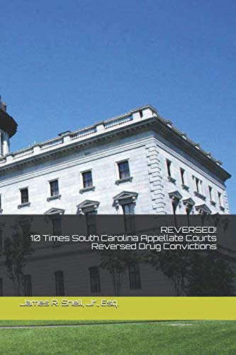 Read REVERSED!: 10 Times South Carolina Appellate Courts Dismissed Drug Convictions, written by James R. Snell Jr.; Vicki D. Koutsogiannis Read REVERSED!: 10 Times South Carolina Appellate Courts Dismissed Drug Convictions, written by James R. Snell Jr.; Vicki D. Koutsogiannis