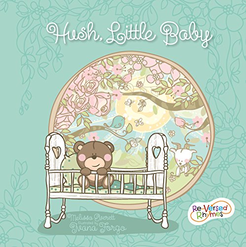 Read Hush Little Baby (Re-versed Rhymes), written by Melissa Everett Read Hush Little Baby (Re-versed Rhymes), written by Melissa Everett