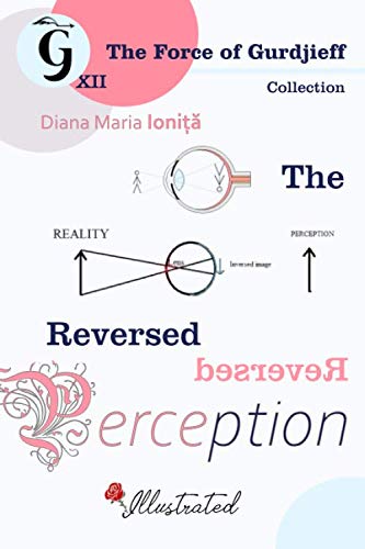 Read The Reversed Perception (The Force of Gurdjieff), written by Diana Maria Ionita Read The Reversed Perception (The Force of Gurdjieff), written by Diana Maria Ionita
