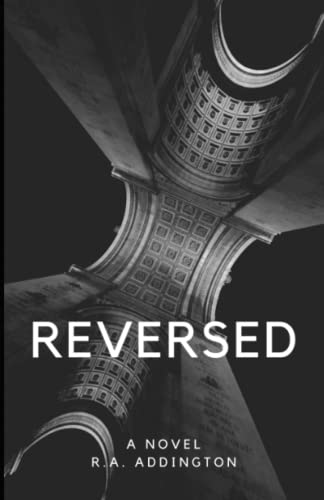 Read REVERSED, written by R. A. Addington Read REVERSED, written by R. A. Addington