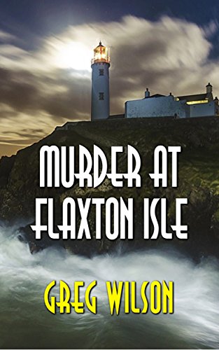 Read Murder At Flaxton Isle, written by Greg Wilson Read Murder At Flaxton Isle, written by Greg Wilson