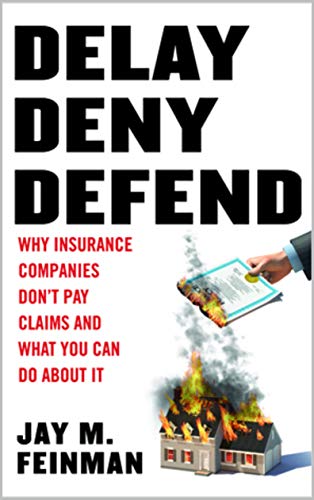 Read Delay Deny Defend: Why insurance companies don't pay claims and what you can do about it, written by Jay Feinman Read Delay Deny Defend: Why insurance companies don't pay claims and what you can do about it, written by Jay Feinman