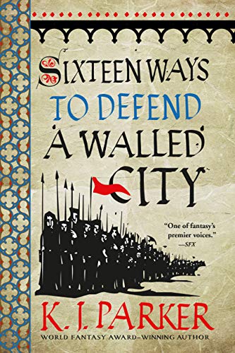 Read Sixteen Ways to Defend a Walled City (The Siege Book 1), written by K. J. Parker Read Sixteen Ways to Defend a Walled City (The Siege Book 1), written by K. J. Parker