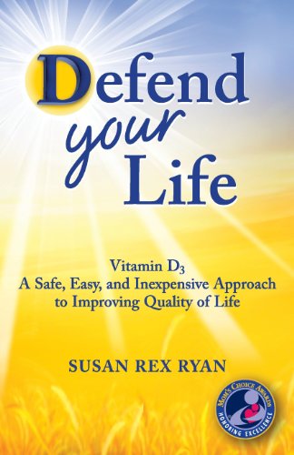 Read Defend Your Life: Vitamin D3 A Safe, Easy, and Inexpensive Approach to Improving Quality of Life, written by Susan Rex Ryan Read Defend Your Life: Vitamin D3 A Safe, Easy, and Inexpensive Approach to Improving Quality of Life, written by Susan Rex Ryan