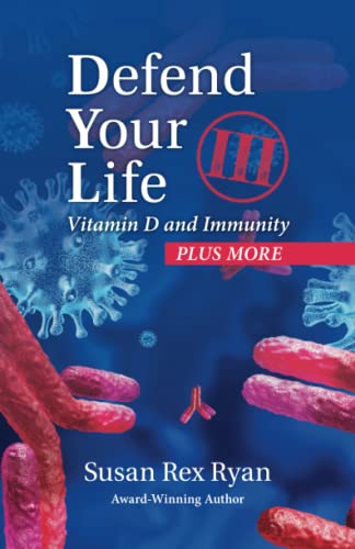 Read Defend Your Life III: Vitamin D and Immunity, written by Susan Rex Ryan Read Defend Your Life III: Vitamin D and Immunity, written by Susan Rex Ryan