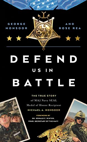 Read Defend Us in Battle: The True Story of MA2 Navy SEAL Medal of Honor Recipient Michael A. Monsoor, written by George Monsoor Read Defend Us in Battle: The True Story of MA2 Navy SEAL Medal of Honor Recipient Michael A. Monsoor, written by George Monsoor