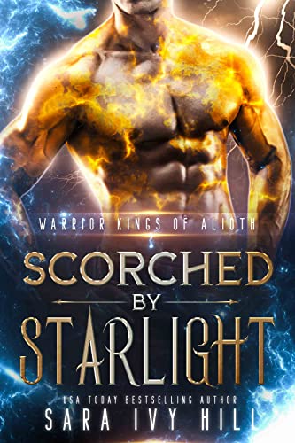 Read Scorched by Starlight (Warrior Kings of Alioth Book 3), written by Sara Ivy Hill Read Scorched by Starlight (Warrior Kings of Alioth Book 3), written by Sara Ivy Hill