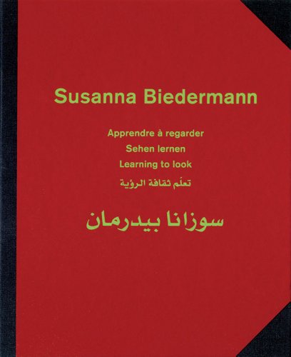 Read Susanna Biedermann: Learning to Look/ Apprendre a regarder/ Sehen Lernen, written by Max Alioth Read Susanna Biedermann: Learning to Look/ Apprendre a regarder/ Sehen Lernen, written by Max Alioth