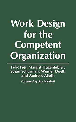 Read Work Design for the Competent Organization, written by Felix Frei; Margrit Hugentobler; Susan Schurman; Werner Duell; Andreas Alioth Read Work Design for the Competent Organization, written by Felix Frei; Margrit Hugentobler; Susan Schurman; Werner Duell; Andreas Alioth