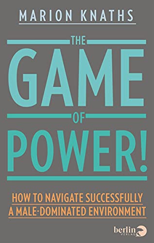 Read The Game of Power!: How to Navigate Successfully a Male-Dominated Environment, written by Marion Knaths Read The Game of Power!: How to Navigate Successfully a Male-Dominated Environment, written by Marion Knaths
