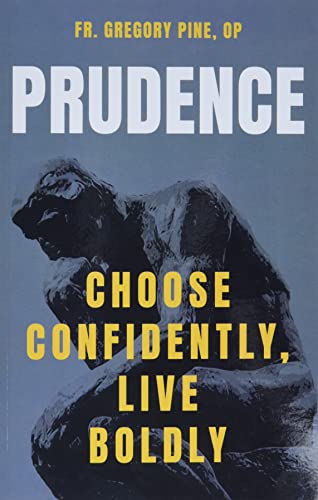 Read Prudence: Choose Confidently, Live Boldly, written by Fr Gregory Pine Op Read Prudence: Choose Confidently, Live Boldly, written by Fr Gregory Pine Op