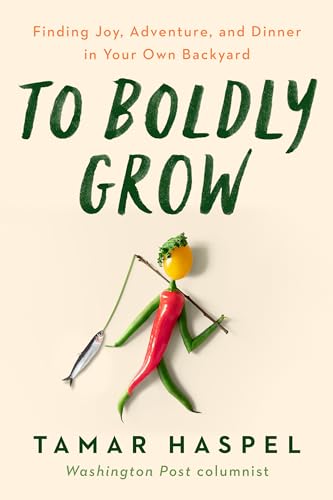 Read To Boldly Grow: Finding Joy, Adventure, and Dinner in Your Own Backyard, written by Tamar Haspel Read To Boldly Grow: Finding Joy, Adventure, and Dinner in Your Own Backyard, written by Tamar Haspel