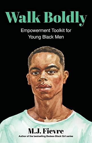 Read Walk Boldly: Empowerment Toolkit for Young Black Men (Feel Comfortable and Proud in Your Skin as a Black Male Teen) (Bold and Black), written by M.J. Fievre Read Walk Boldly: Empowerment Toolkit for Young Black Men (Feel Comfortable and Proud in Your Skin as a Black Male Teen) (Bold and Black), written by M.J. Fievre