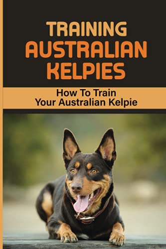 Read Training Australian Kelpies: How To Train Your Australian Kelpie: Kelpie Training Book, written by Rick Schroll Read Training Australian Kelpies: How To Train Your Australian Kelpie: Kelpie Training Book, written by Rick Schroll