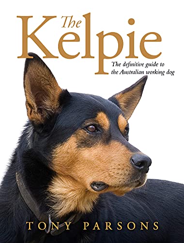 Read Kelpie: The definitive guide to the Australian working dog, written by Tony Parsons