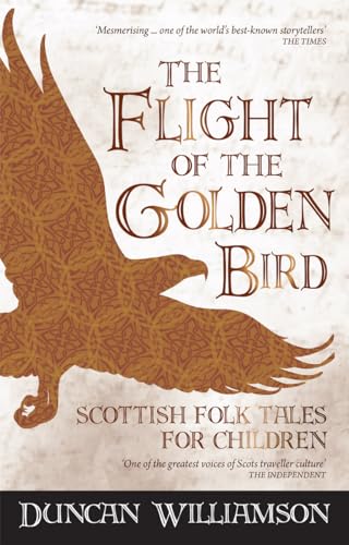 Read The Flight of the Golden Bird: Scottish Folk Tales for Children (Kelpies), written by Duncan Williamson