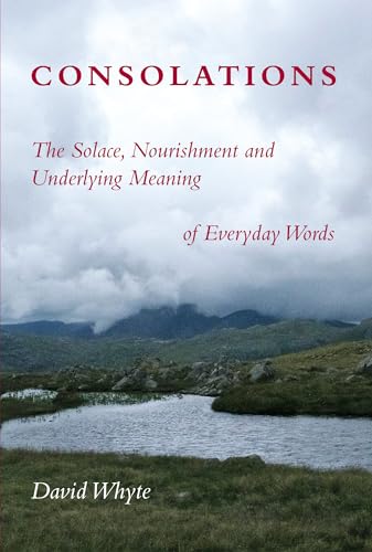 Read Consolations: The Solace, Nourishment and Underlying Meaning of Everyday Words, written by David Whyte Read Consolations: The Solace, Nourishment and Underlying Meaning of Everyday Words, written by David Whyte