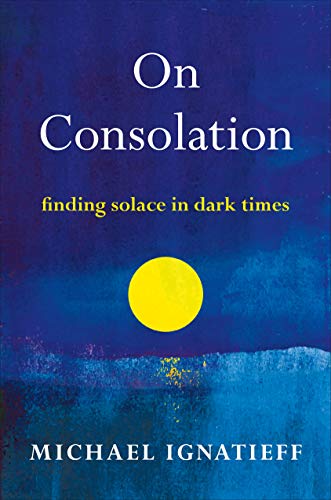 Read On Consolation, written by Michael Ignatieff