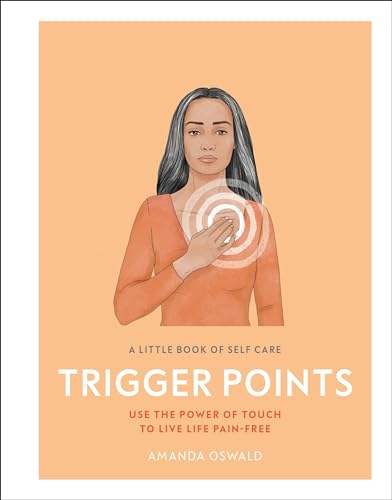 Read A Little Book of Self Care: Trigger Points: Use the power of touch to live life pain-free, written by Amanda Oswald