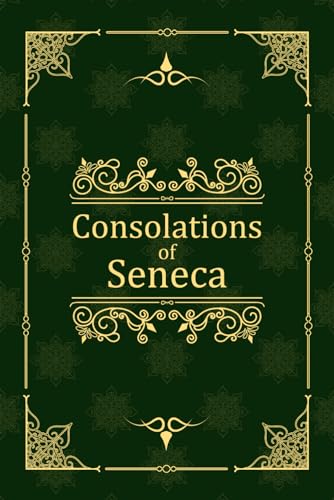 Read Consolations of Seneca: To Helvia, Polybius, and Marcia, written by Lucius Annaeus Seneca Read Consolations of Seneca: To Helvia, Polybius, and Marcia, written by Lucius Annaeus Seneca