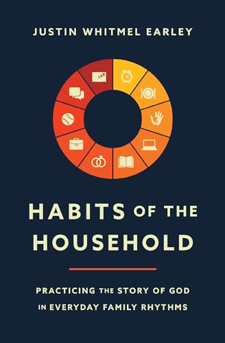 Read Habits of the Household: Practicing the Story of God in Everyday Family Rhythms, written by Justin Whitmel Earley Read Habits of the Household: Practicing the Story of God in Everyday Family Rhythms, written by Justin Whitmel Earley