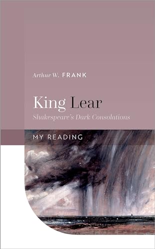 Read King Lear: Shakespeare's Dark Consolations (My Reading), written by Arthur W. Frank Read King Lear: Shakespeare's Dark Consolations (My Reading), written by Arthur W. Frank