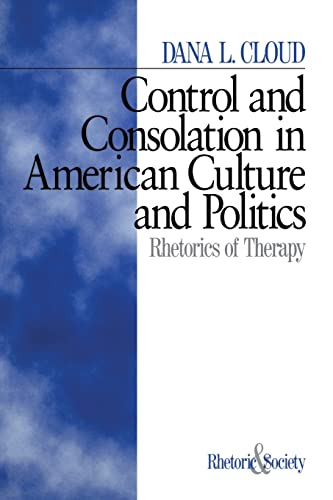 Read Control and Consolation in American Culture and Politics: Rhetoric of Therapy (Rhetoric and Society series), written by Dana L. Cloud Read Control and Consolation in American Culture and Politics: Rhetoric of Therapy (Rhetoric and Society series), written by Dana L. Cloud