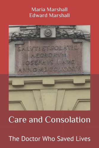 Read Care and Consolation: The Doctor Who Saved Lives, written by Maria Marshall; Edward Marshall Read Care and Consolation: The Doctor Who Saved Lives, written by Maria Marshall; Edward Marshall