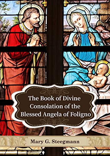 Read The Book of Divine Consolation of the Blessed Angela of Foligno, written by Angela of Foligno Read The Book of Divine Consolation of the Blessed Angela of Foligno, written by Angela of Foligno