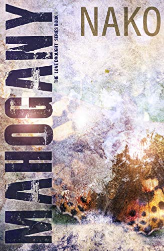 Read Mahogany: The Love Drought Series, written by Nako Read Mahogany: The Love Drought Series, written by Nako