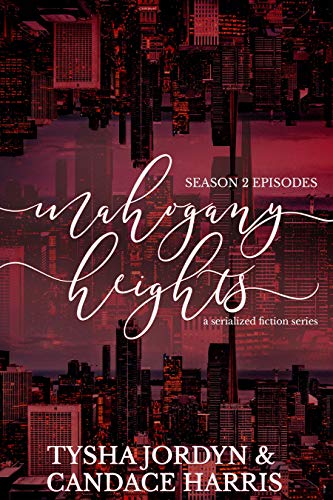 Read Mahogany Heights: Season 2, written by Tysha Jordyn; Candace Harris Read Mahogany Heights: Season 2, written by Tysha Jordyn; Candace Harris