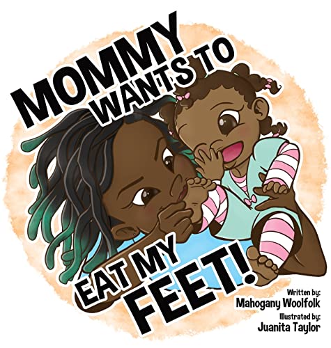 Read Mommy Wants To Eat My Feet, written by Mahogany Woolfolk Read Mommy Wants To Eat My Feet, written by Mahogany Woolfolk