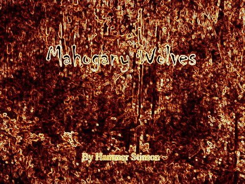 Read Mahogany Wolves, written by Hammer Stinson Read Mahogany Wolves, written by Hammer Stinson