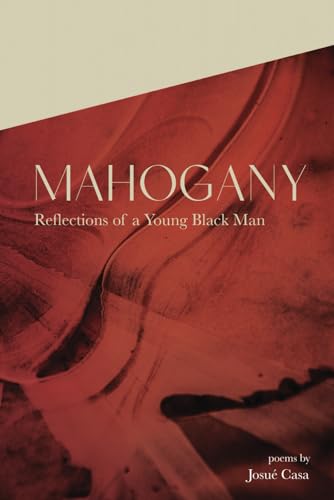 Read Mahogany: Reflections of a Young Black Man, written by Josué Casa Read Mahogany: Reflections of a Young Black Man, written by Josué Casa