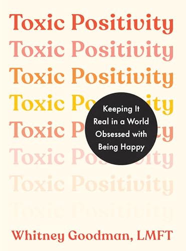Read Toxic Positivity: Keeping It Real in a World Obsessed with Being Happy, written by Whitney Goodman Read Toxic Positivity: Keeping It Real in a World Obsessed with Being Happy, written by Whitney Goodman