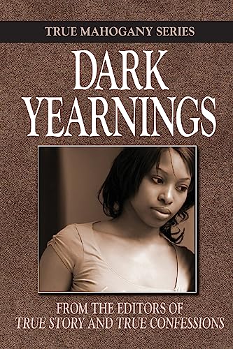 Read Dark Yearnings (True Mahogany Series), written by The Editors Of True Story And True Confessions Read Dark Yearnings (True Mahogany Series), written by The Editors Of True Story And True Confessions