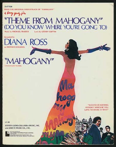 Read Theme From Mahogany (Do You Know Where You're Going To), written by Masser, Michael (Music) / Goffin, Gerry (Lyrics) Read Theme From Mahogany (Do You Know Where You're Going To), written by Masser, Michael (Music) / Goffin, Gerry (Lyrics)