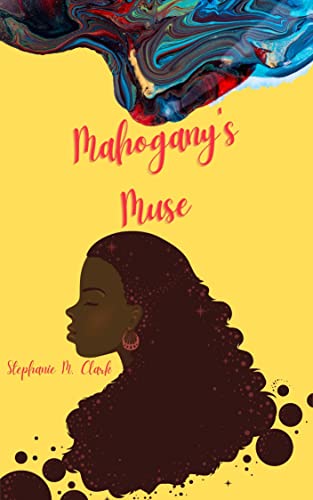 Read Mahogany's Muse, written by Stephanie M. Clark Read Mahogany's Muse, written by Stephanie M. Clark