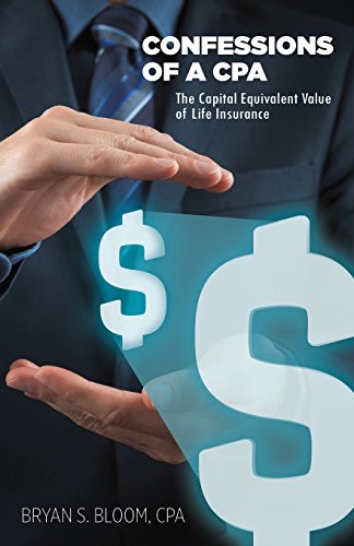Read Confessions of a CPA - The Capital Equivalent Value of Life Insurance, written by Cpa Bryan Bloom Read Confessions of a CPA - The Capital Equivalent Value of Life Insurance, written by Cpa Bryan Bloom