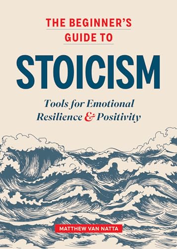 Read The Beginner's Guide to Stoicism: Tools for Emotional Resilience and Positivity, written by Matthew Van Natta Read The Beginner's Guide to Stoicism: Tools for Emotional Resilience and Positivity, written by Matthew Van Natta