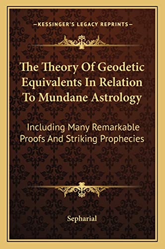 Read The Theory Of Geodetic Equivalents In Relation To Mundane Astrology: Including Many Remarkable Proofs And Striking Prophecies, written by Sepharial Read The Theory Of Geodetic Equivalents In Relation To Mundane Astrology: Including Many Remarkable Proofs And Striking Prophecies, written by Sepharial