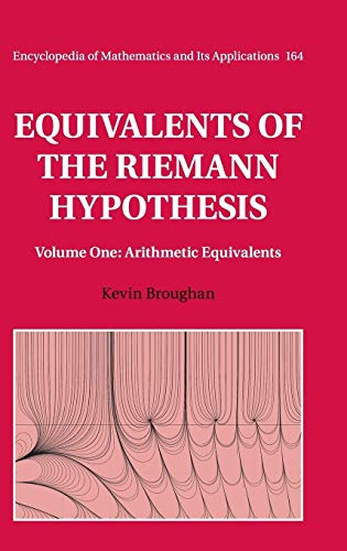 Read Equivalents of the Riemann Hypothesis: Volume 1, Arithmetic Equivalents (Encyclopedia of Mathematics and its Applications, Series Number 164), written by Kevin Broughan Read Equivalents of the Riemann Hypothesis: Volume 1, Arithmetic Equivalents (Encyclopedia of Mathematics and its Applications, Series Number 164), written by Kevin Broughan